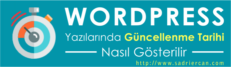 wordpress yazılarında güncellenme tarihi nasıl gösterilir